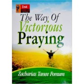 The Way Of Victorious Praying By Zecharias Tanee Fomum